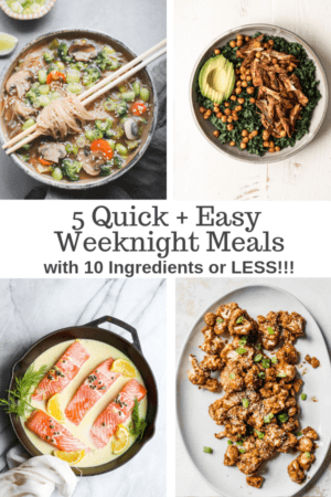 5 Quick and Easy Weeknight Meals with 10 Ingredients or Less!!
