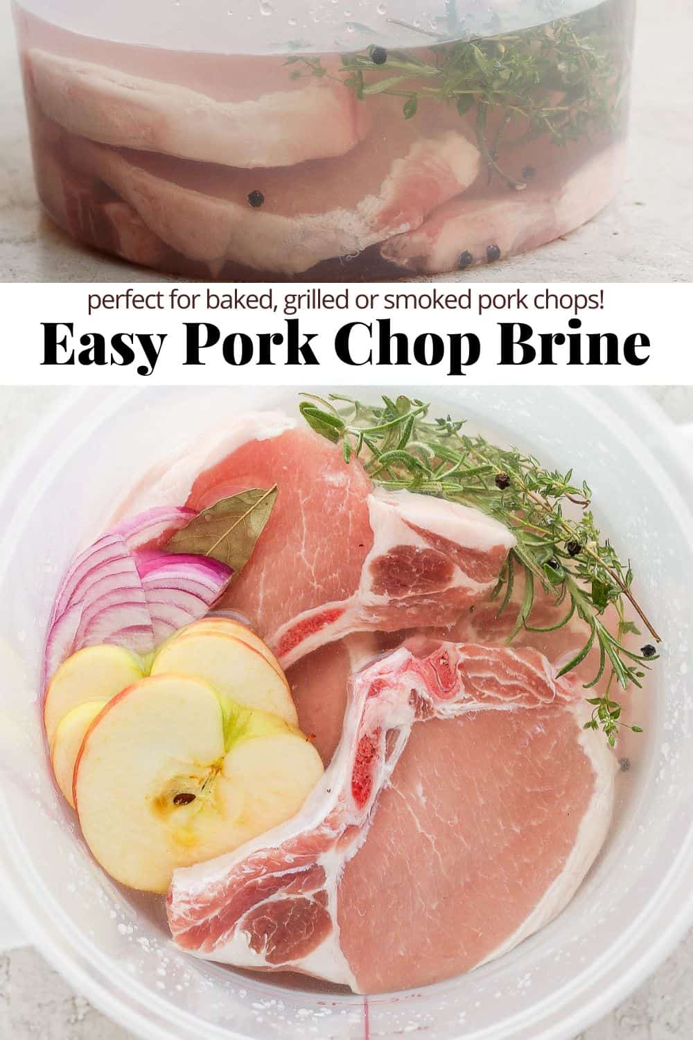 Pinterest image of all the brine ingredients and pork chops in a food safe container, the pinterest title of "easy pork chop brine", followed by a top down image of the pork chops, herbs, apple slices, and onion in the same food safe container. 