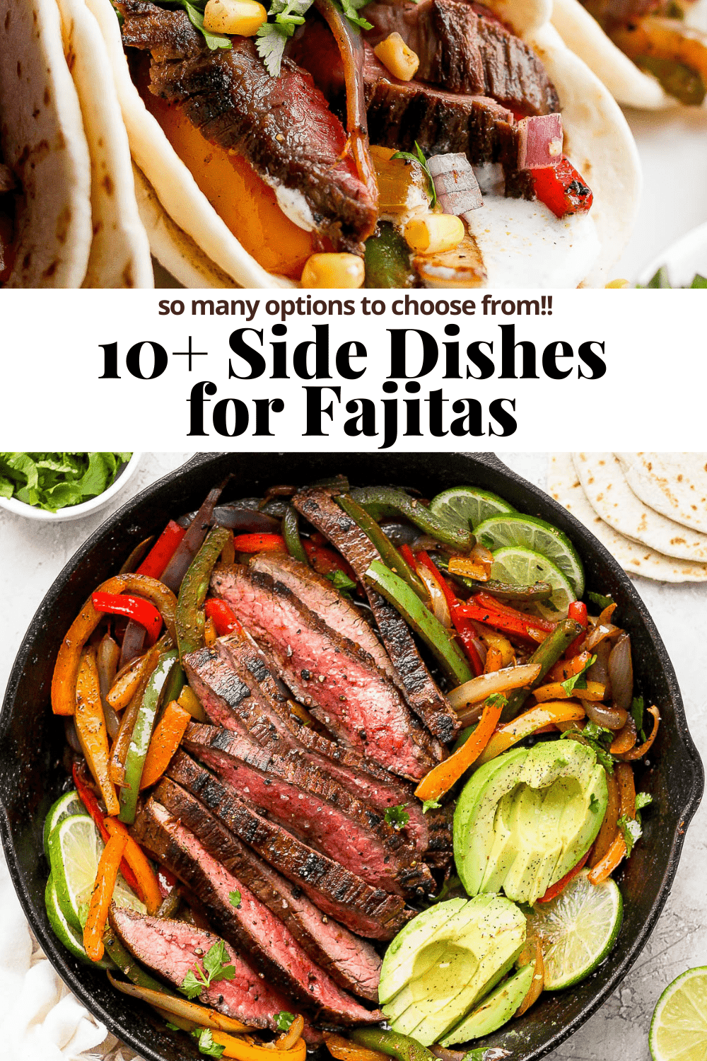 A pinterest pin with a cast iron skillet filled with steak fajitas and a steak fajita on a plate with text overlay that says "10+ side dishes for fajitas."