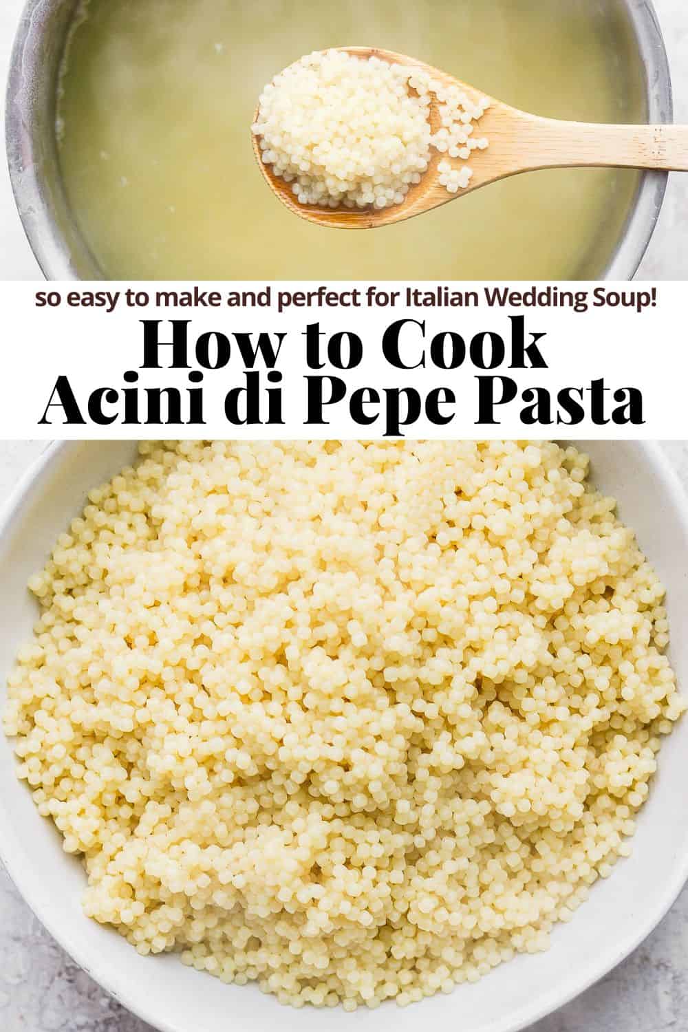 Pinterest image showing a wooden spoon scooping acini di pepe out of a sauce pan, the recipe title, and a bowl of fully cooked acini di pepe at the bottom.