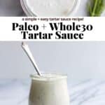 A pinterest image showing whole30 tartar sauce in a food processor, the recipe title, and then the tartar sauce in a glass jar with a spoon sticking out of it