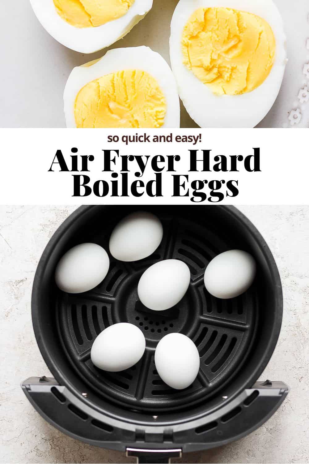 A hard boiled egg cut lengthwise, yolk side up on a plate, the recipe title, and then the bottom image shows 6 eggs in an air fryer basket.