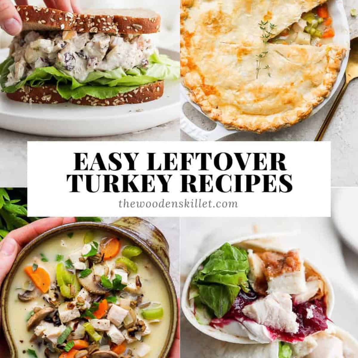 A turkey pot pie, turkey wrap, turkey wild rice soup, and turkey salad sandwich with the text, "easy leftover turkey recipes".